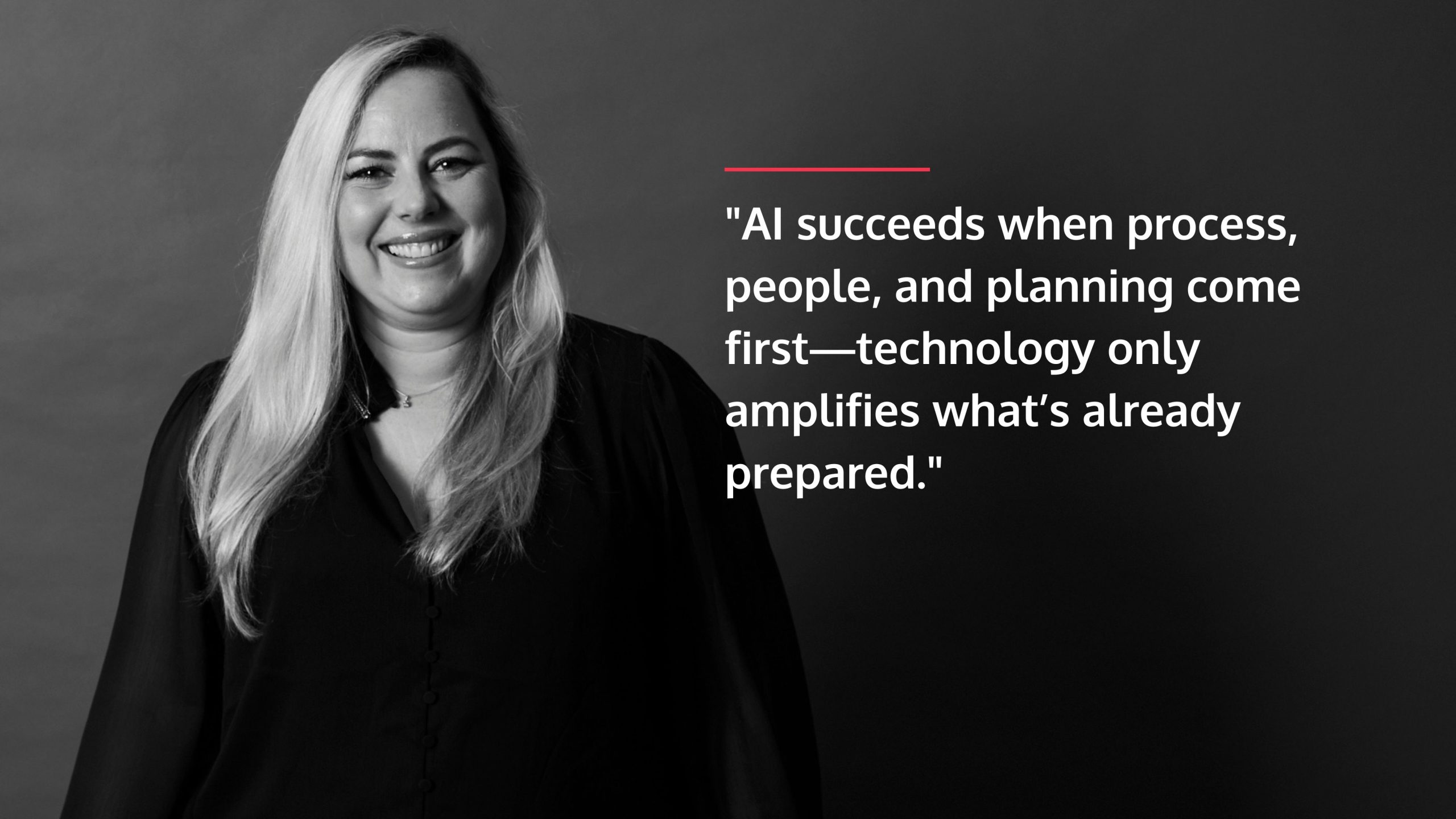 AI succeeds when process, people, and planning come first—technology only amplifies what’s already prepared.