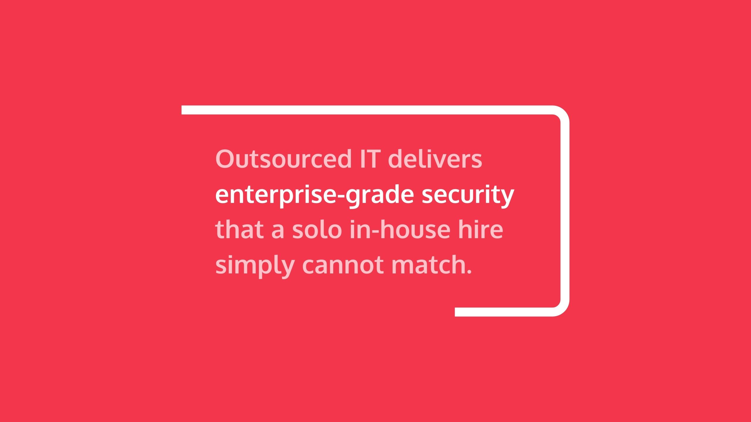 Outsourced IT delivers enterprise-grade security that a solo in-house hire simply cannot match.