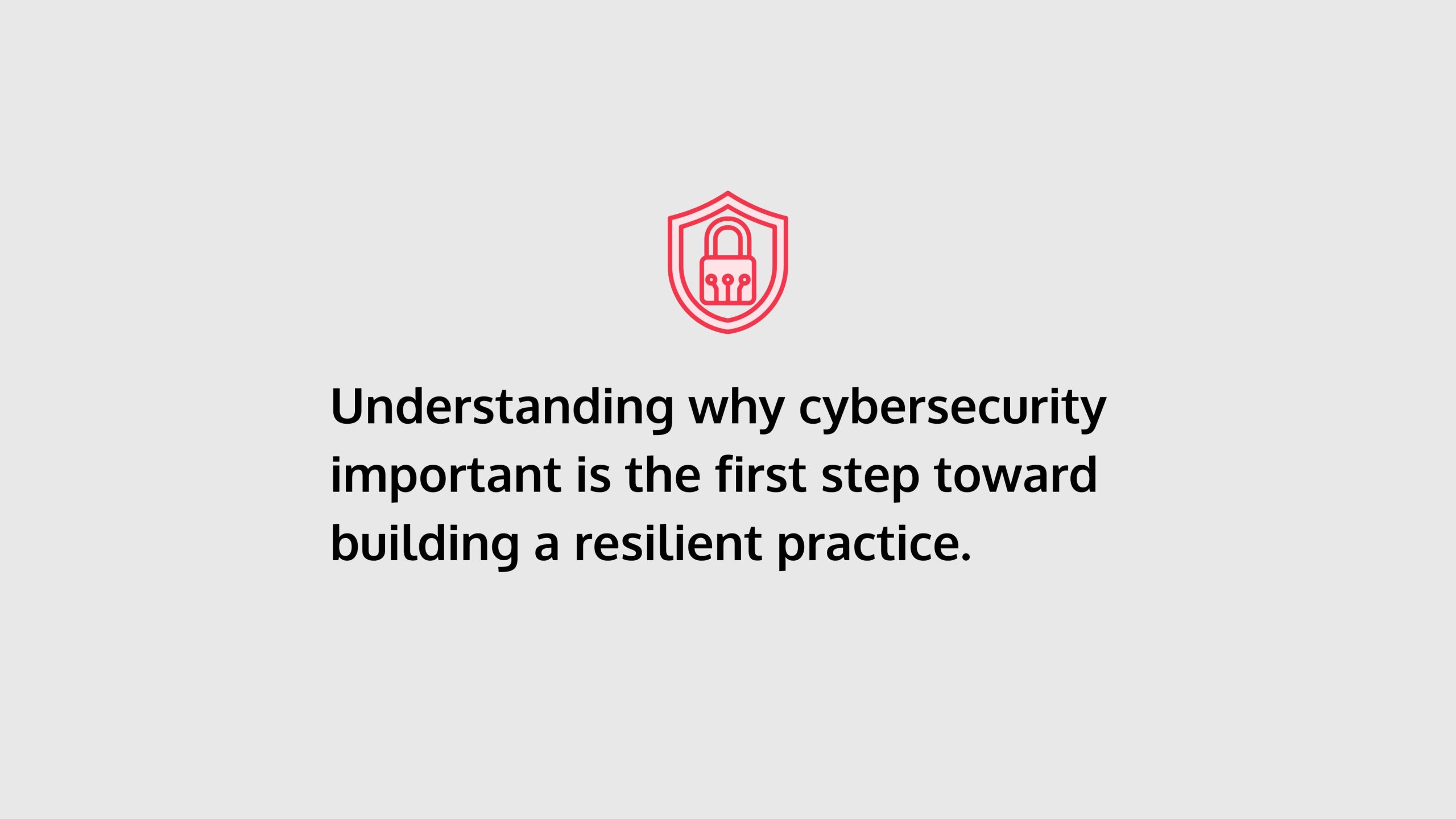 quote card that says "Understanding why cybersecurity important is the first step toward building a resilient practice"