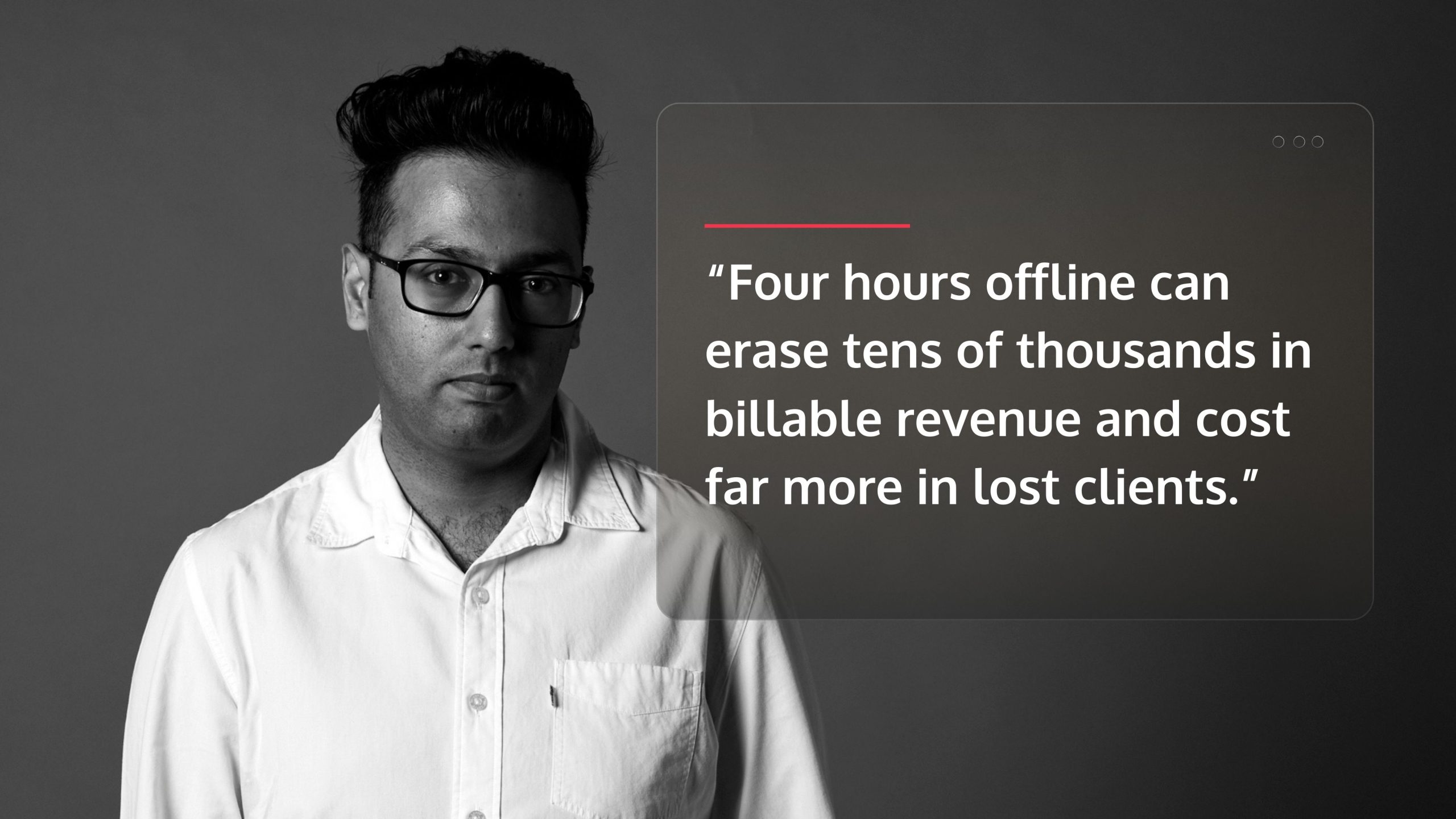 a man with a quote card that says “Four hours offline can erase tens of thousands in billable revenue and cost far more in lost clients.”