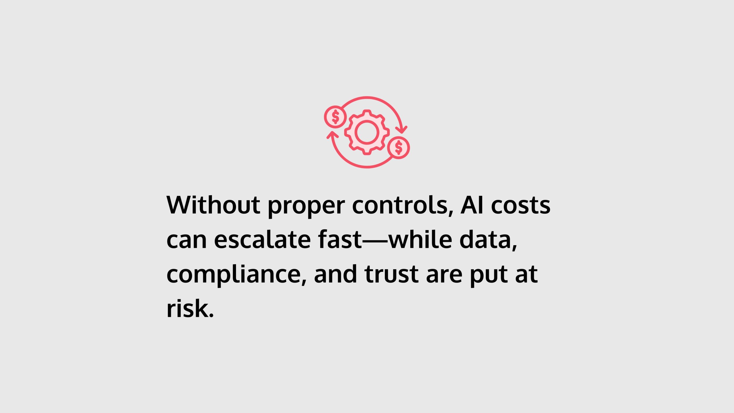 a quote card that says "Without proper controls, AI costs can escalate fast—while data, compliance, and trust are put at risk."