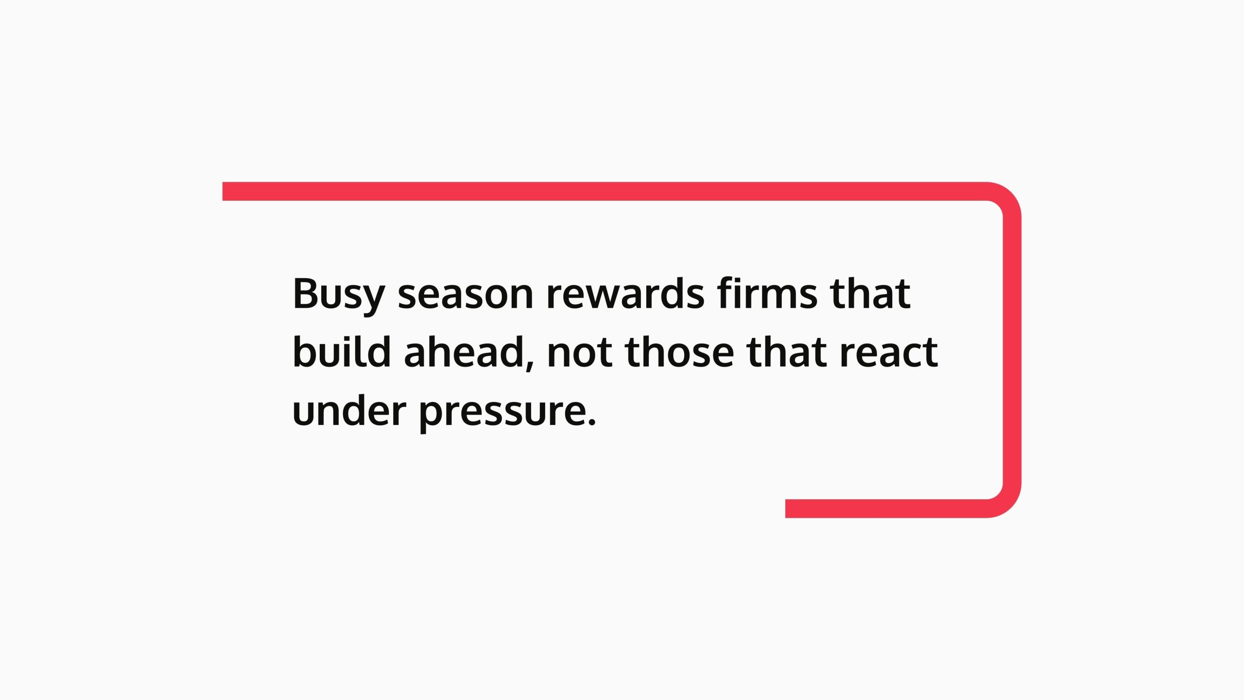 a quote card that says "Busy season rewards firms that build ahead, not those that react under pressure."